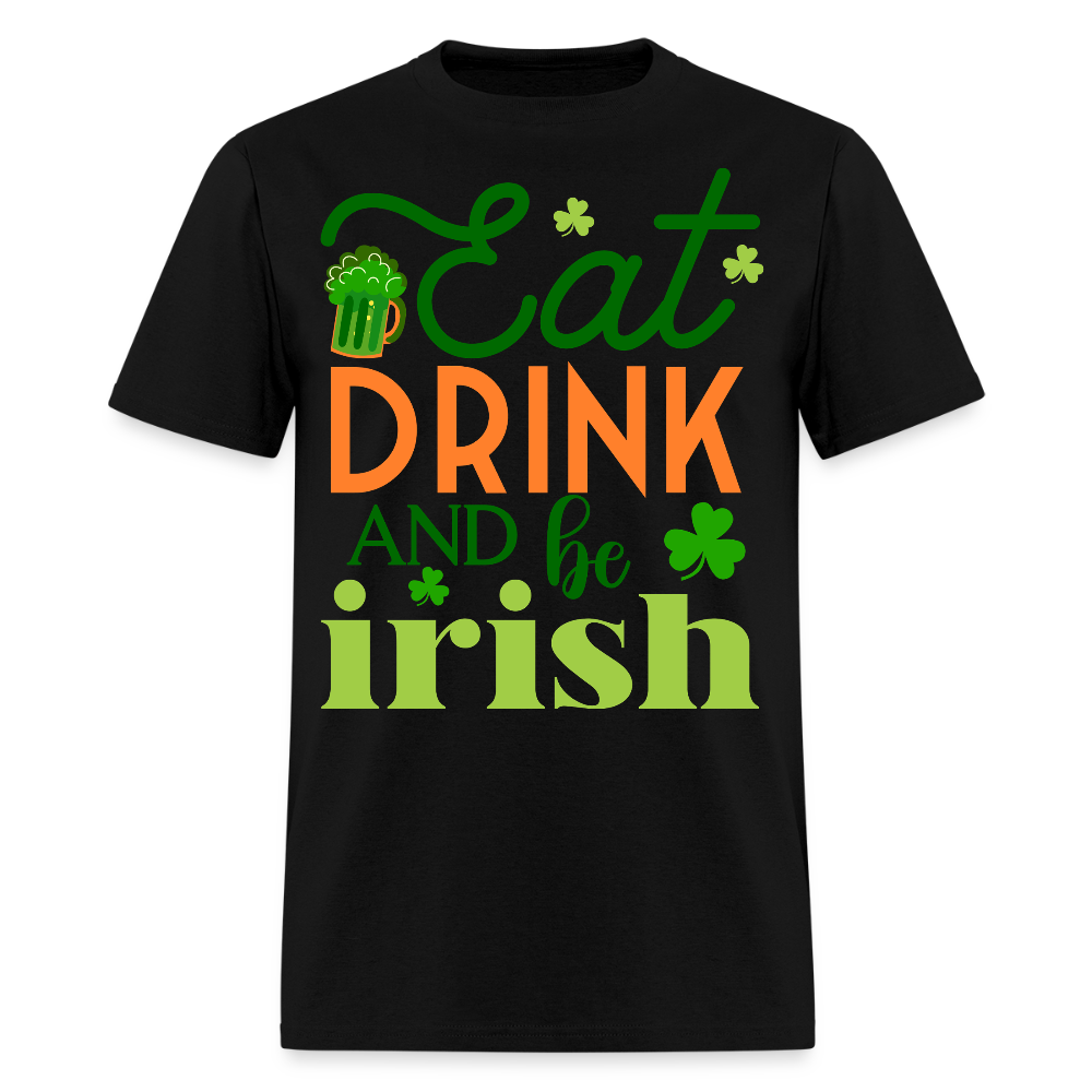 Eat Drink And Be Irish Funny St Patrick’s Day T-shirt - black