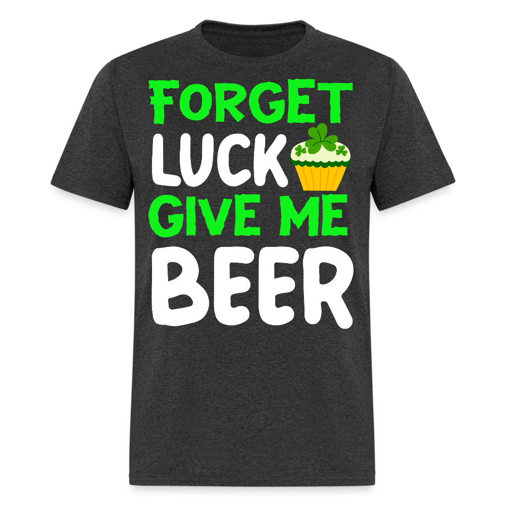 Forget Luck Give Me Beer T-shirt - heather black