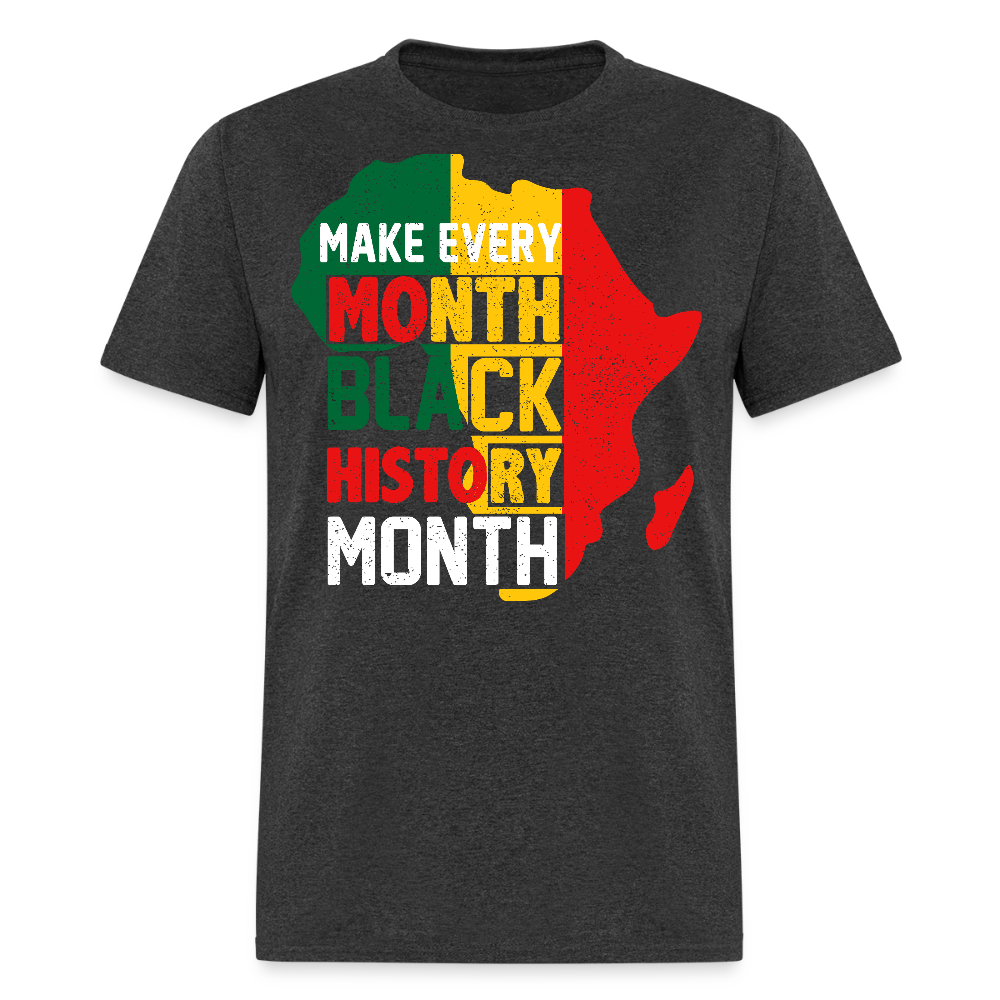 Make Every Month Black History Month Shirt African Pride Unisex T-Shirt - heather black