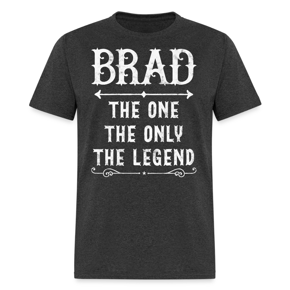 Brad The One The Only The Legend Unique Gift For Brad T-shirt - heather black