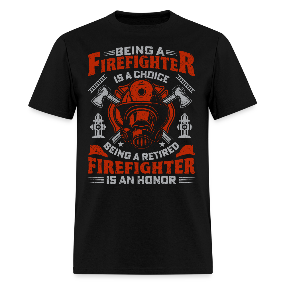 Being A Firefighter Is A Choice Being A Retired Firefighter T-shirt - black