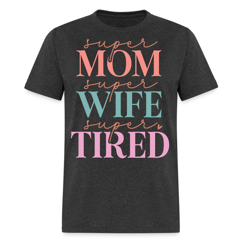 Super Mom Super Wife Super Tired T-shirt - heather black