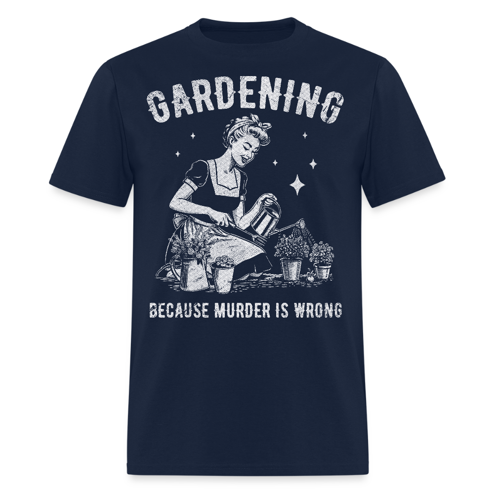 Gardening Because Murder Is Wrong Funny Plant Lover T-Shirt - navy
