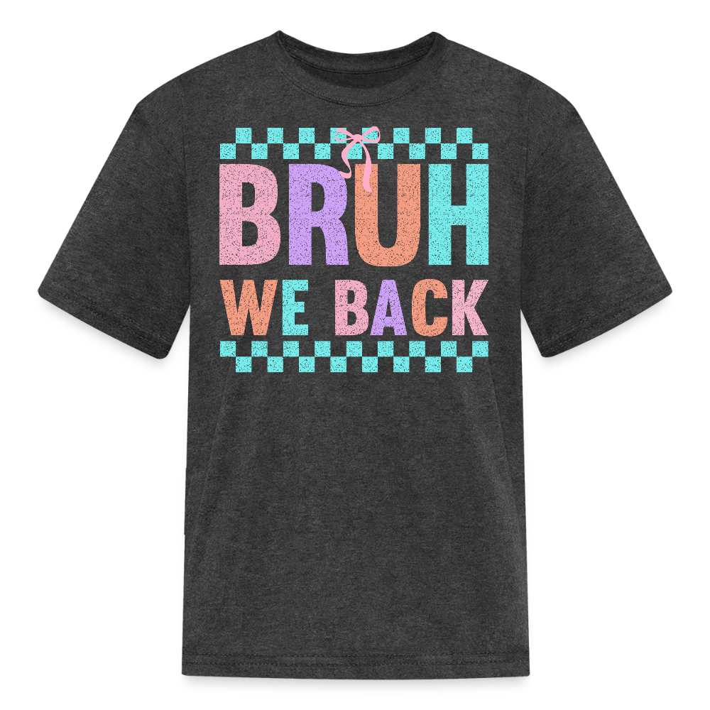 Back To School Funny Bruh We Back T-Shirt - heather black
