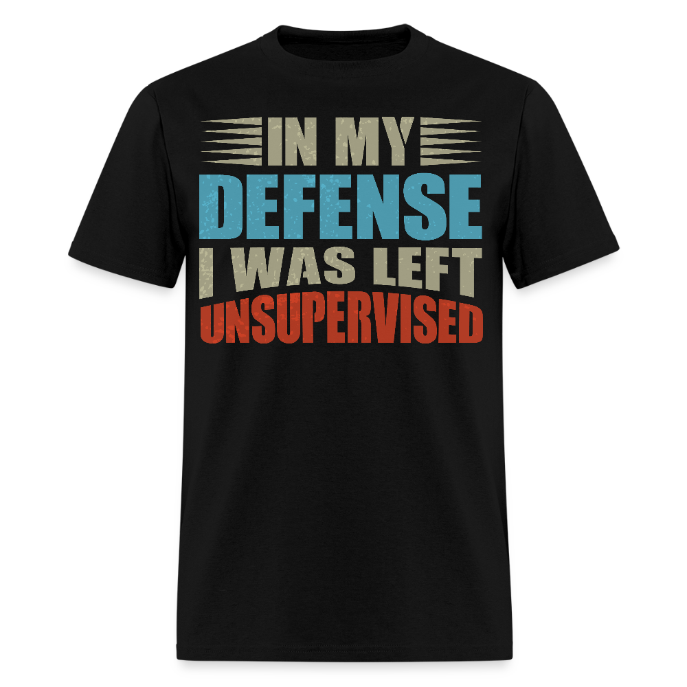 Humor Graphic Tees In My Defense I Was Left Unsupervised Unisex T-Shirt - black