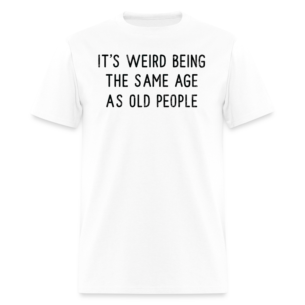 Humorous Graphic Tee About Getting Older T-Shirt - white