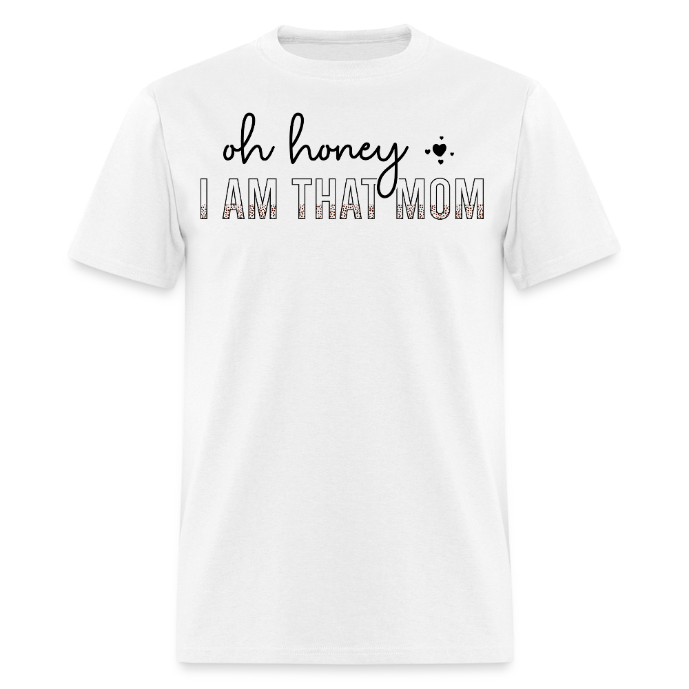 Oh Honey I Am That Mom T-shirt - white