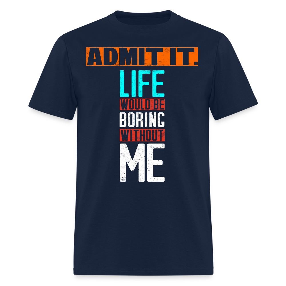 Life Would Be Boring Without Me Confident Attitude T-Shirt - navy