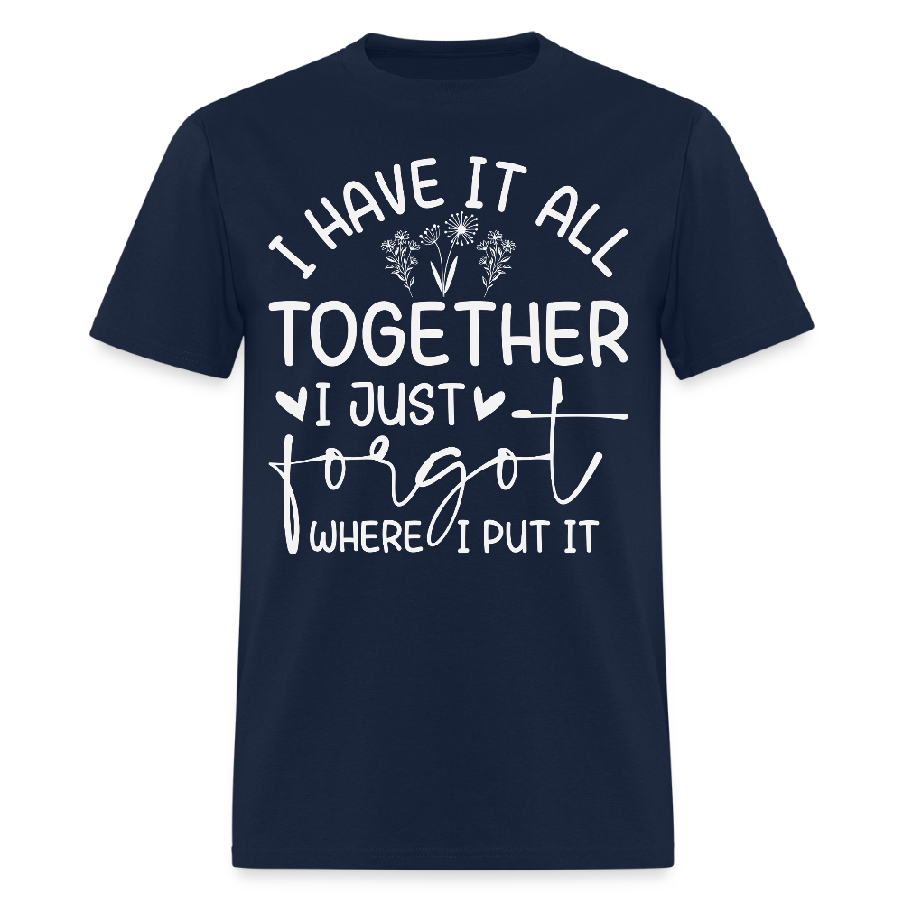 I Have It All Together Funny Quote T-Shirt - navy