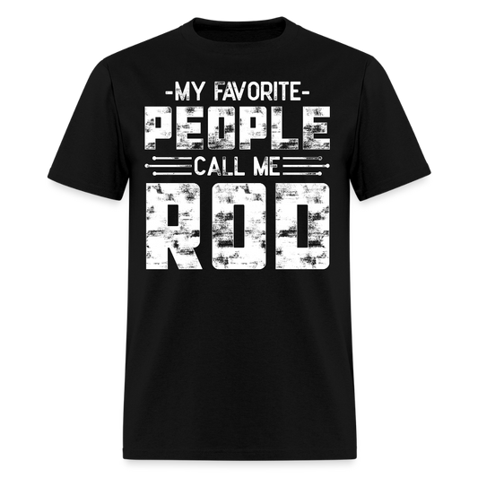 My Favorite People Call Me Rod Funny Nickname T-shirt - black