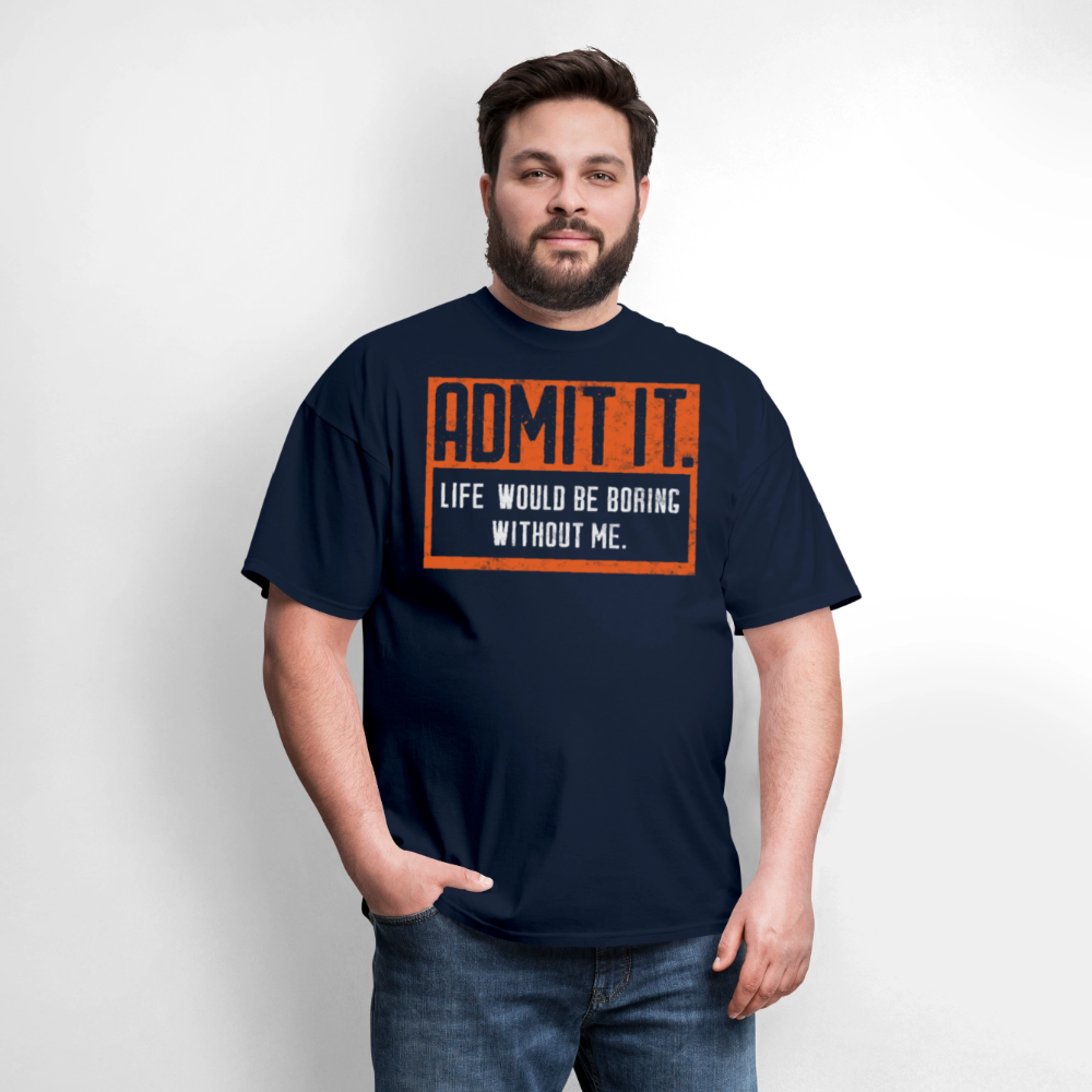Admit It Life Would Be Boring Sarcastic Graphic T-Shirt - navy