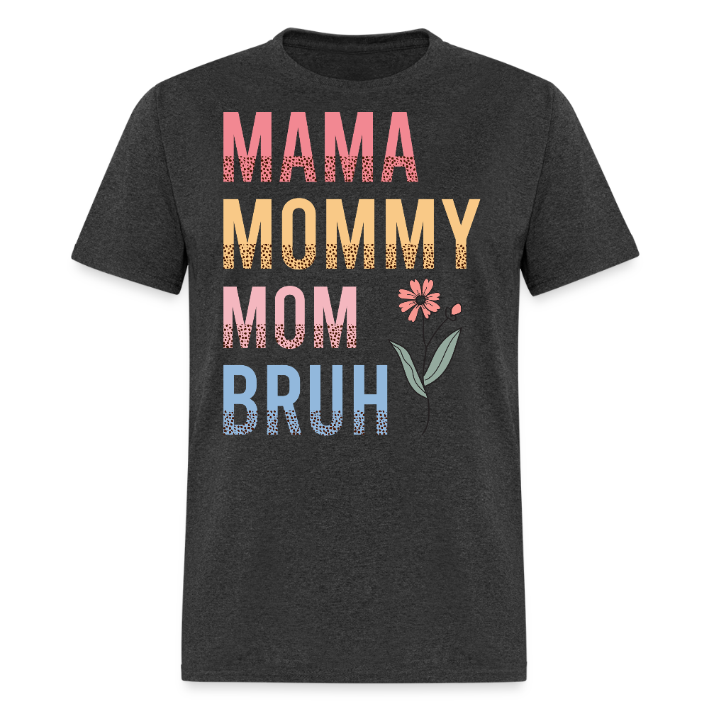 Mama Mommy Mom Bruh Mother's Day Gift T-shirt - heather black