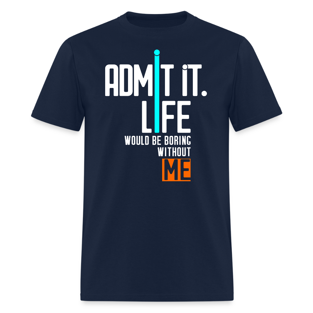 Life Would Be Boring Without Me Sarcastic Slogan T-Shirt - navy