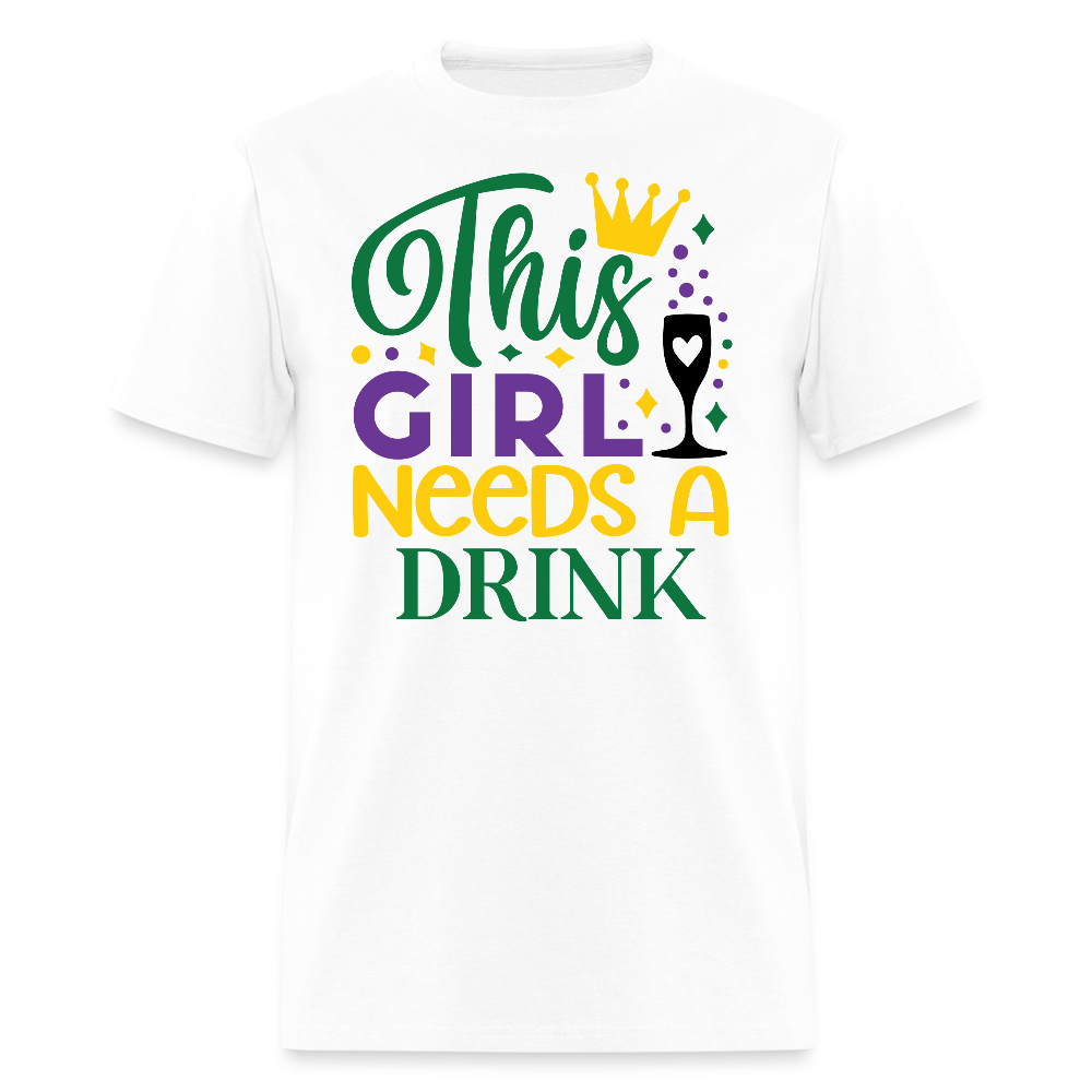 This Girl Needs A Drink Party Shirt Funny Mardi Gras Drinking T-shirt - white