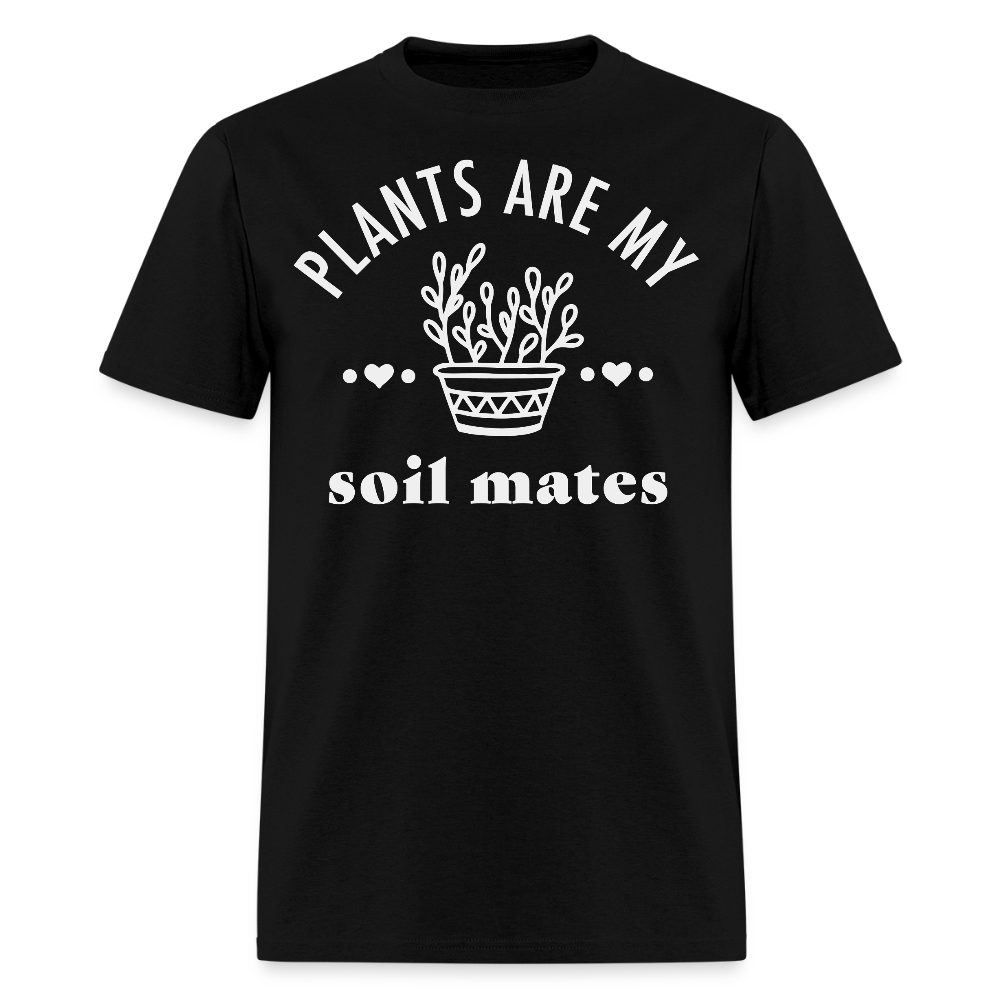Plants Are My Soil Mates Funny Gardening T-Shirt - black
