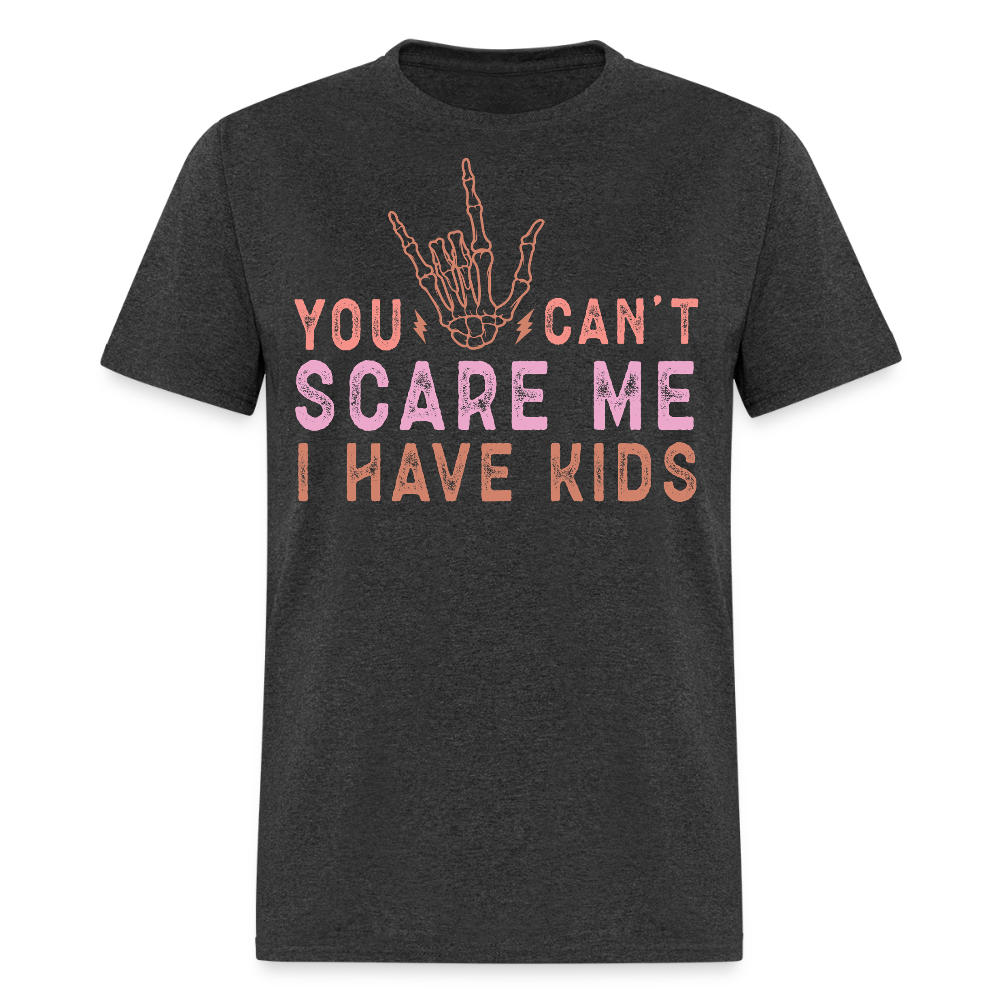 You Can’t Scare Me I Have Kids Funny Parent T-shirt - heather black