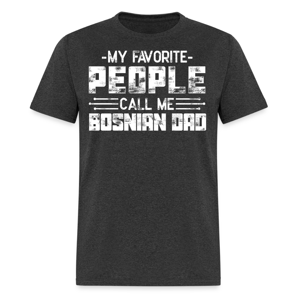 My Favorite People Call Me Bosnian Dad T-shirt - heather black