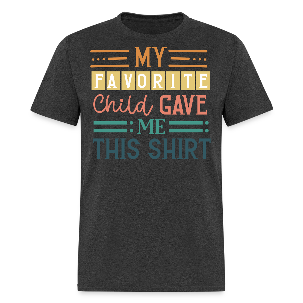 My Favorite Child Gave Me This Shirt Funny Family T-shirt - heather black
