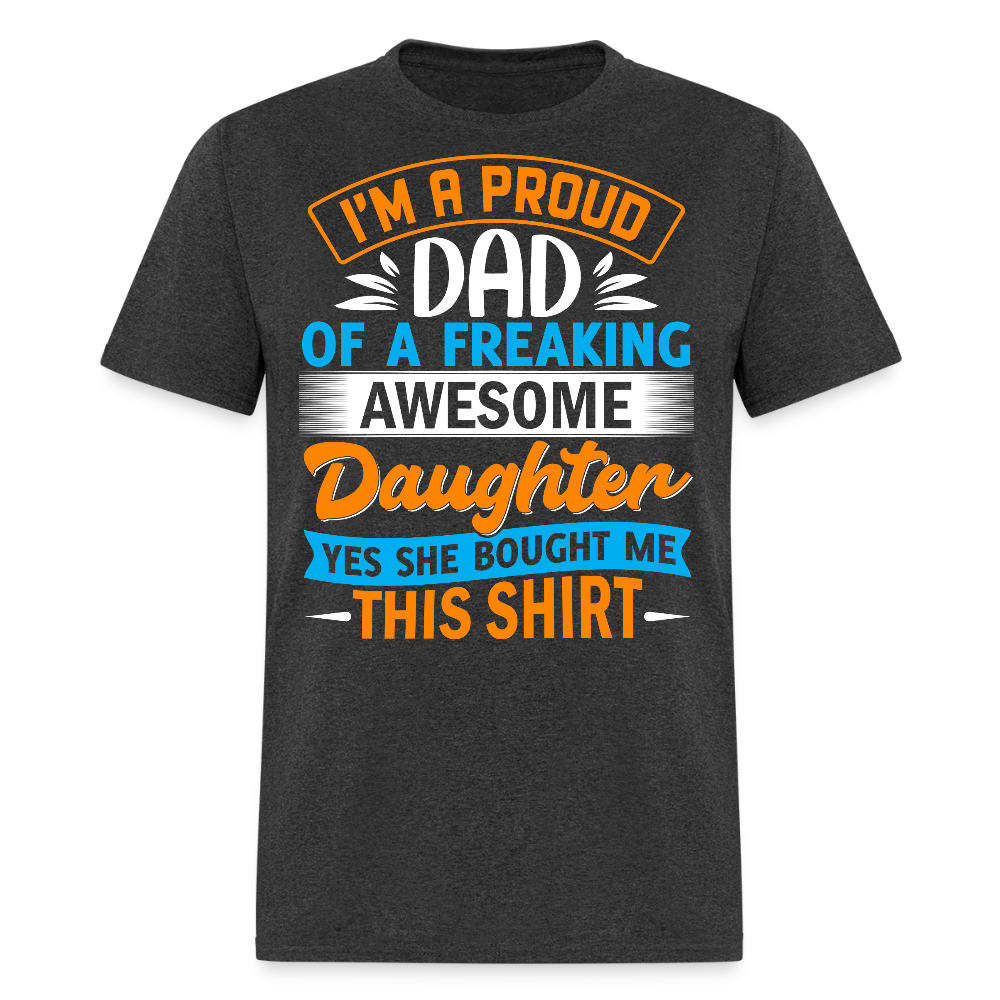 I'm a Proud Dad of a Freaking Awesome Daughter Father's Day T-shirt - heather black