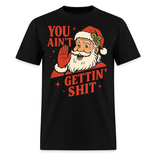 You Ain’t Gettin’ Shit Funny Santa Christmas T-Shirt - black
