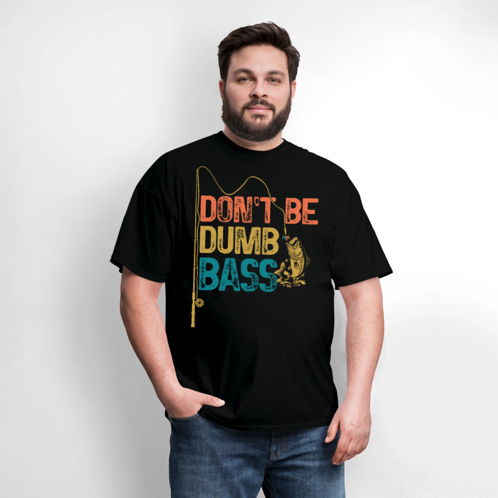 Don't Be Dumb Bass Fisherman Gift Humor T-Shirt - black