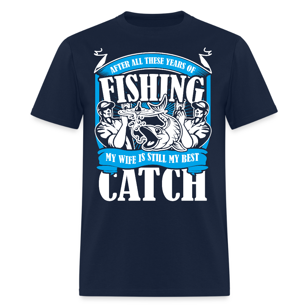 After All These Years of Fishing My Wife Is Still My Best Catch T-shirt - navy