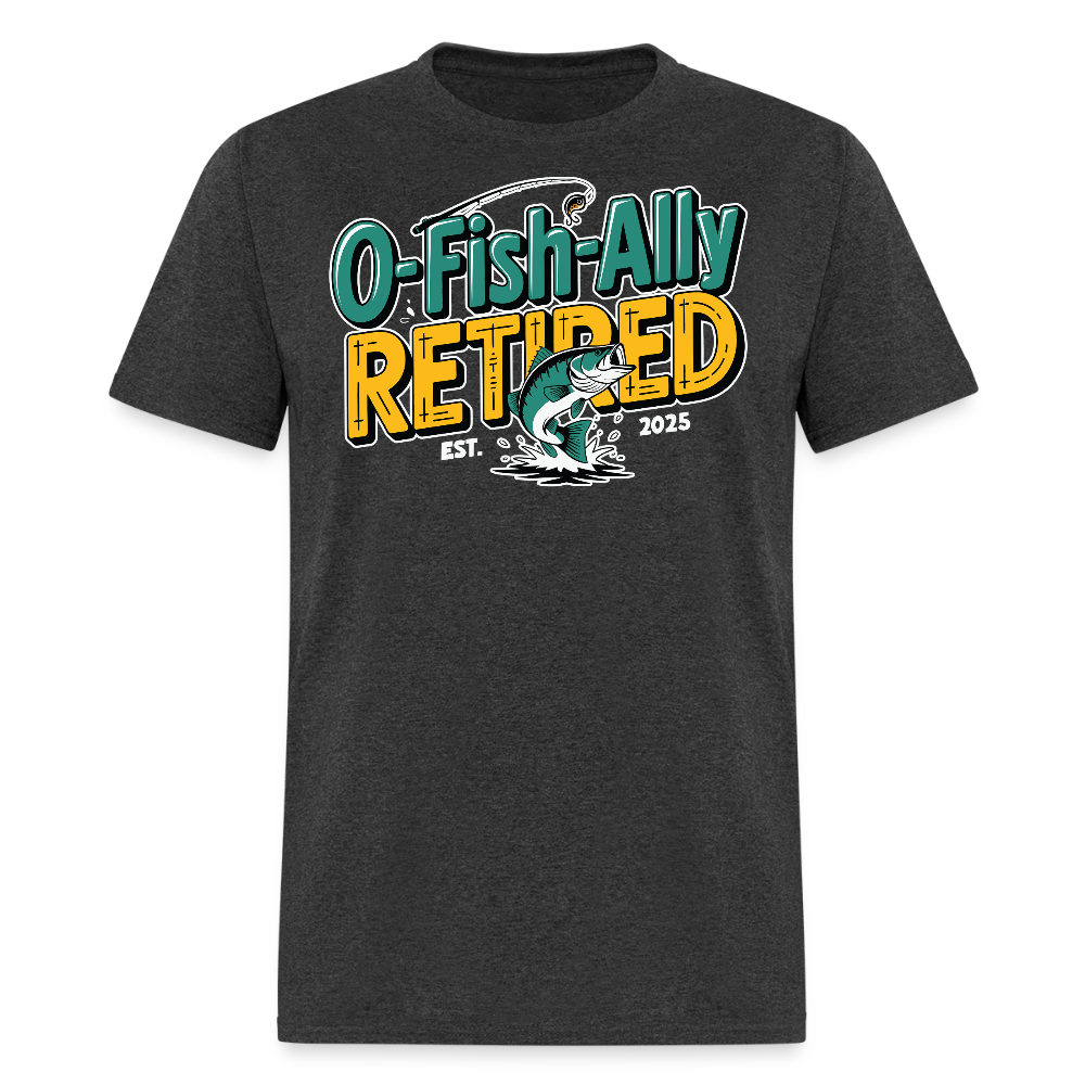 O-Fish-Ally Retired Funny Fishing Retiremen T-shirt - heather black