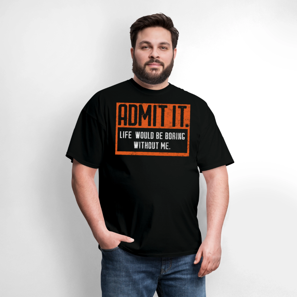 Admit It Life Would Be Boring Sarcastic Graphic T-Shirt - black