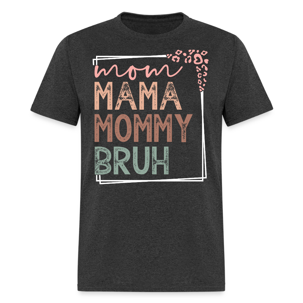 Mama Mommy Mom Bruh Mother's Day T-shirt - heather black