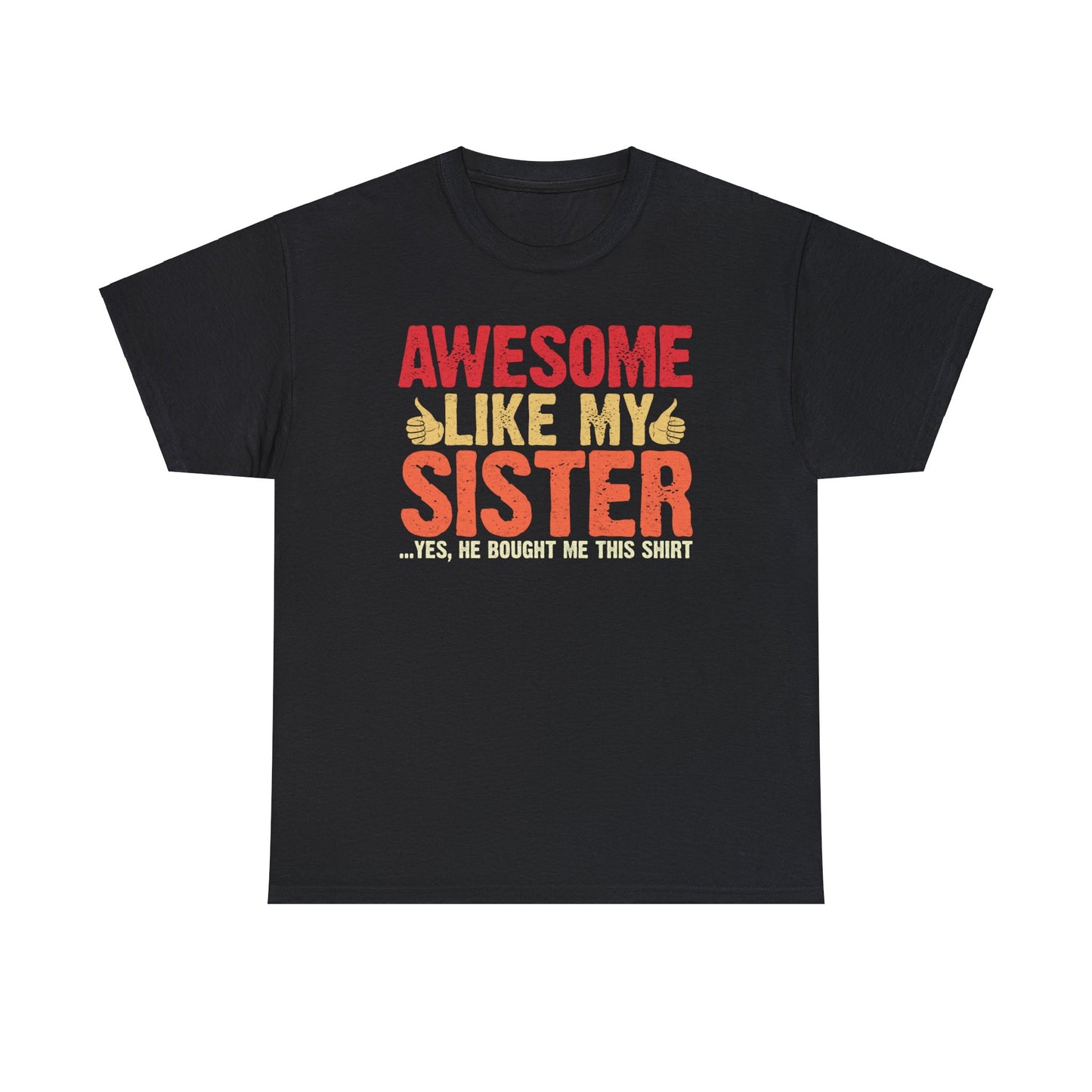 Awesome Like My Sister Tshirt, Funny Gift Unisex Heavy Cotton Tee