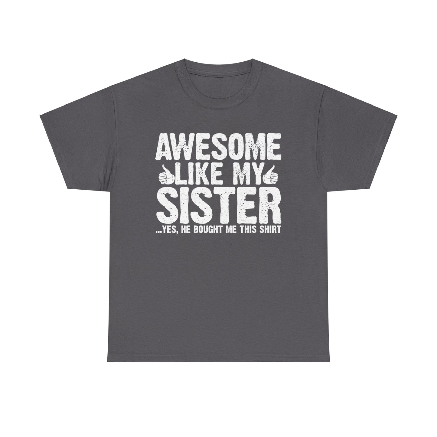 Awesome Like My Sister and Bought Me This Shirt Funny Brother Gift T-Shirt