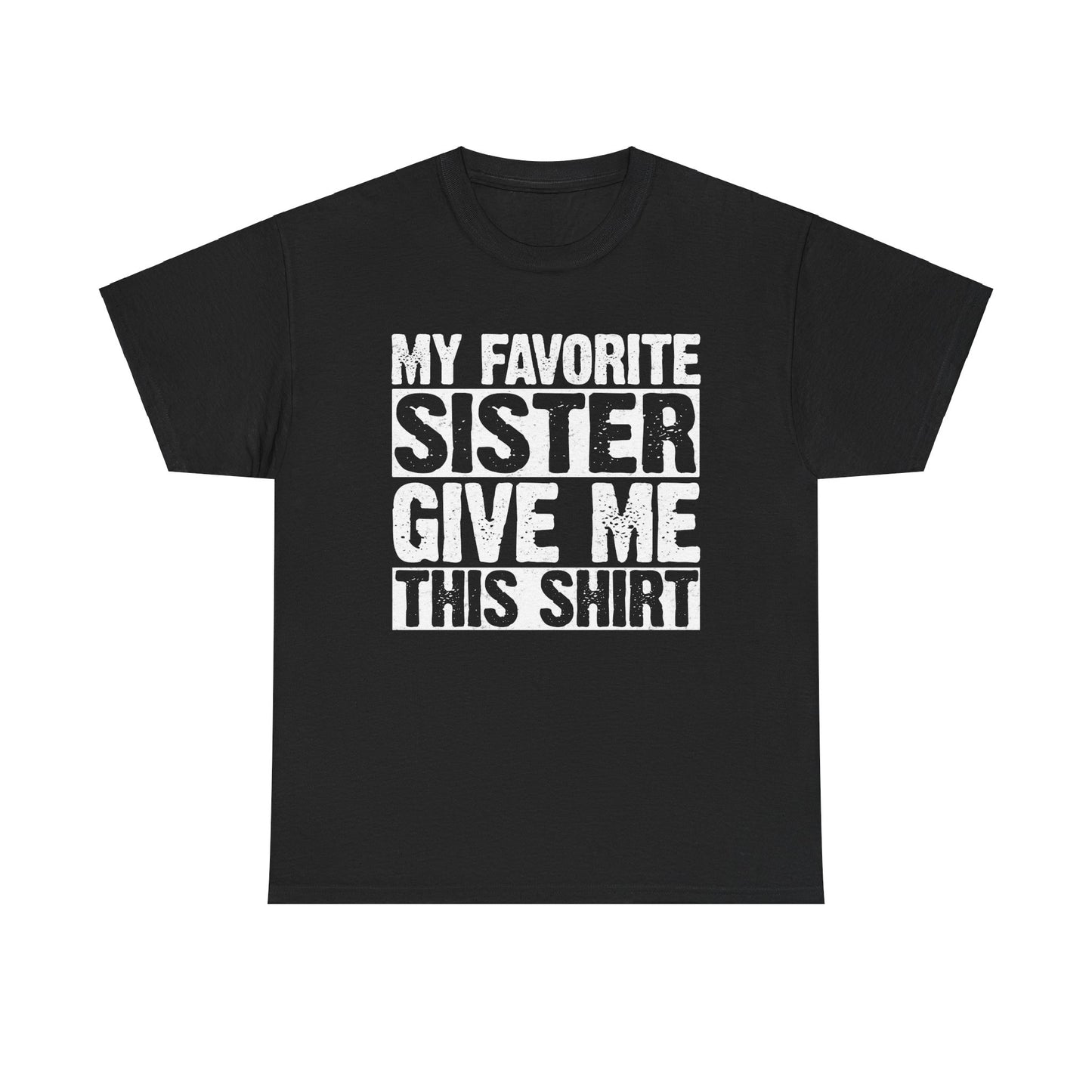 My Favorite Sister Give Me This Shirt From Sister Funny T-Shirt