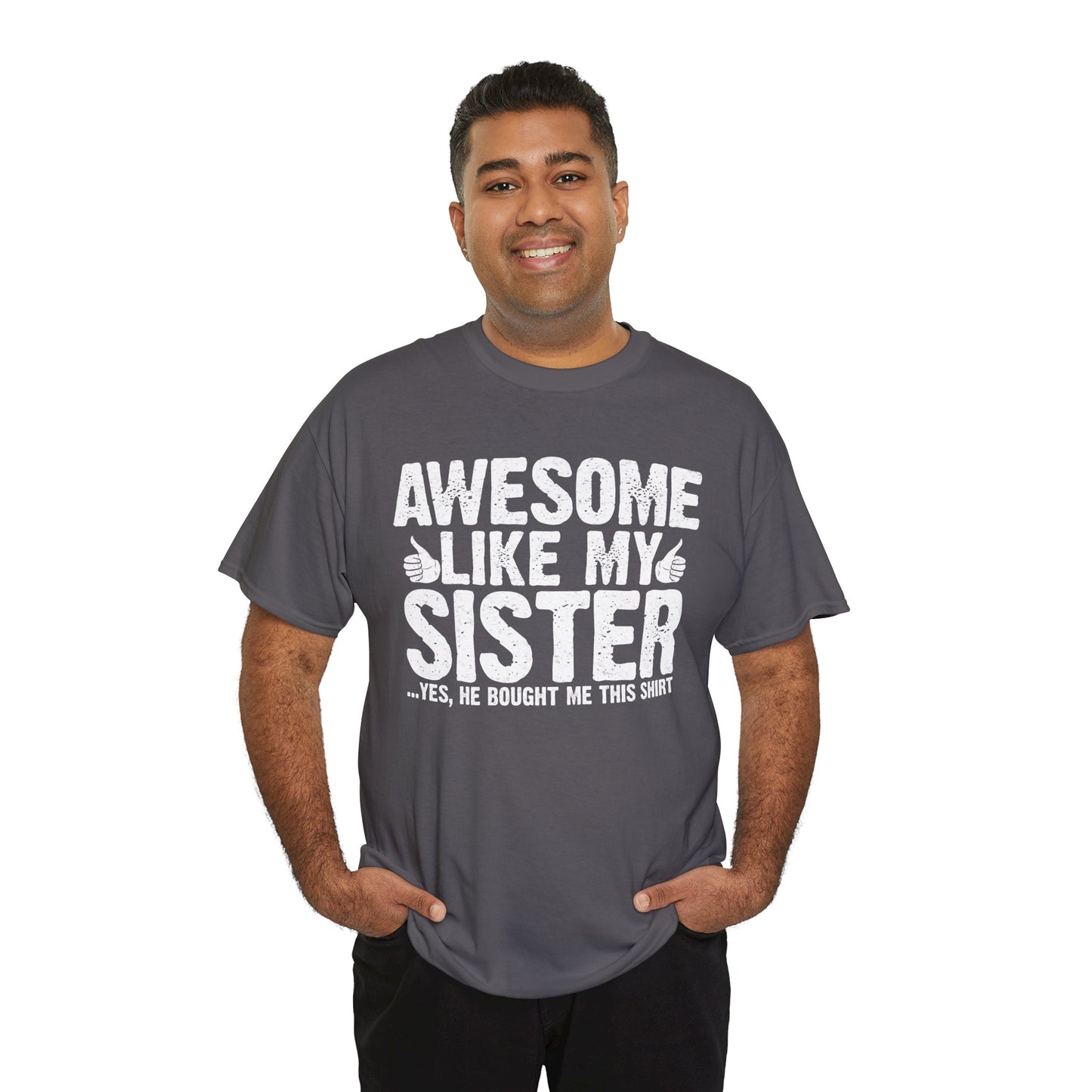 Awesome Like My Sister and Bought Me This Shirt Funny Brother Gift T-Shirt