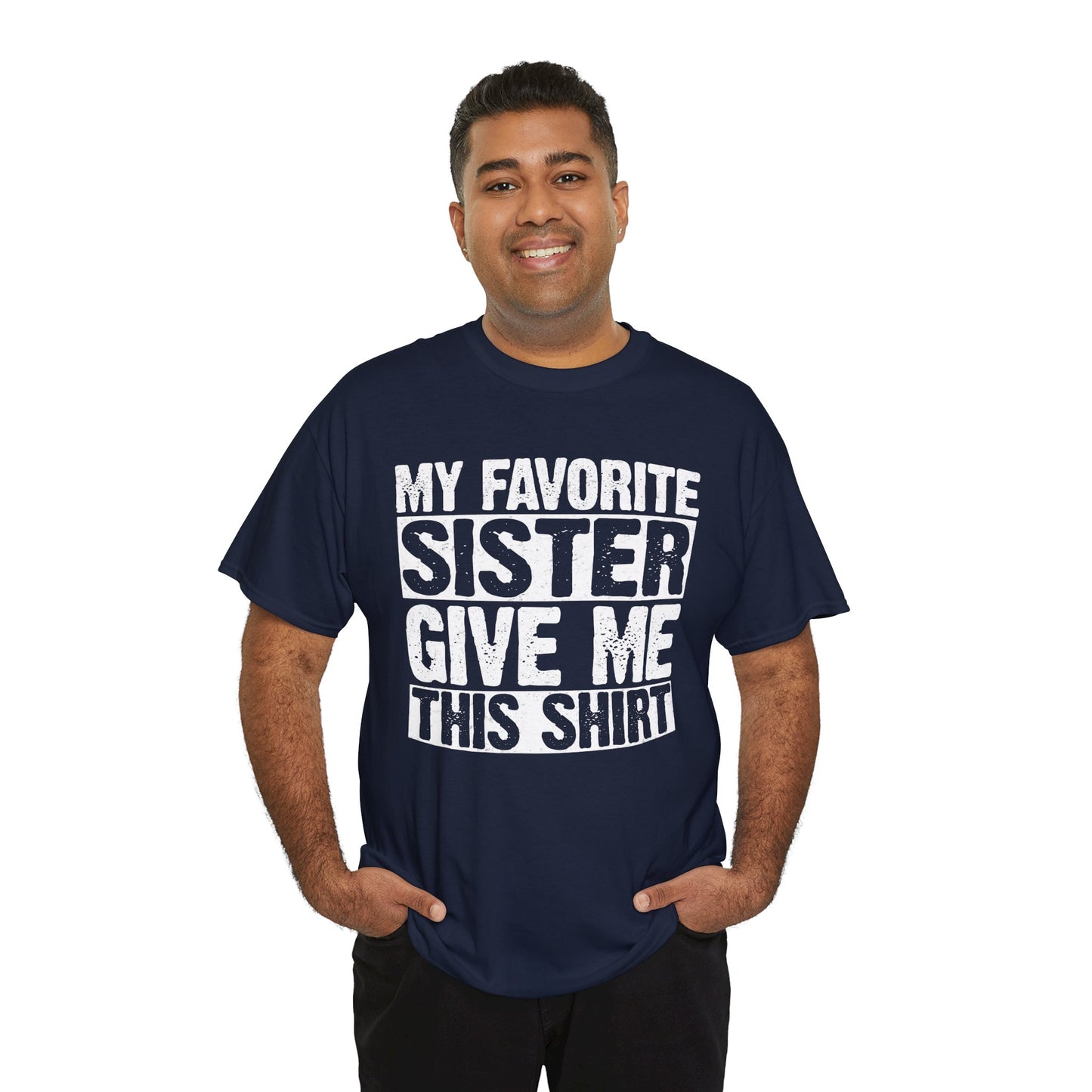My Favorite Sister Give Me This Shirt From Sister Funny T-Shirt