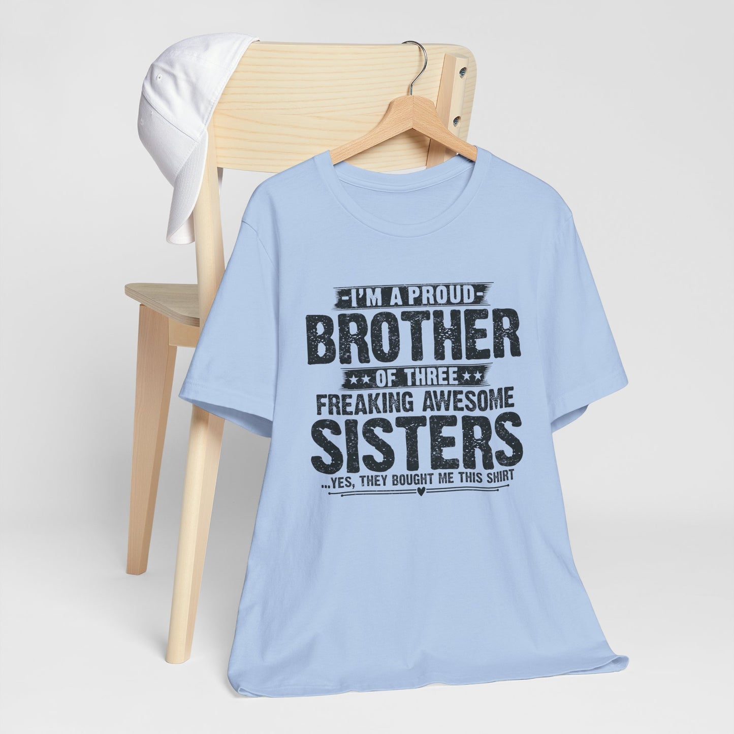 I'm A Proud Brother of Three Freaking Awesome Sisters Brother