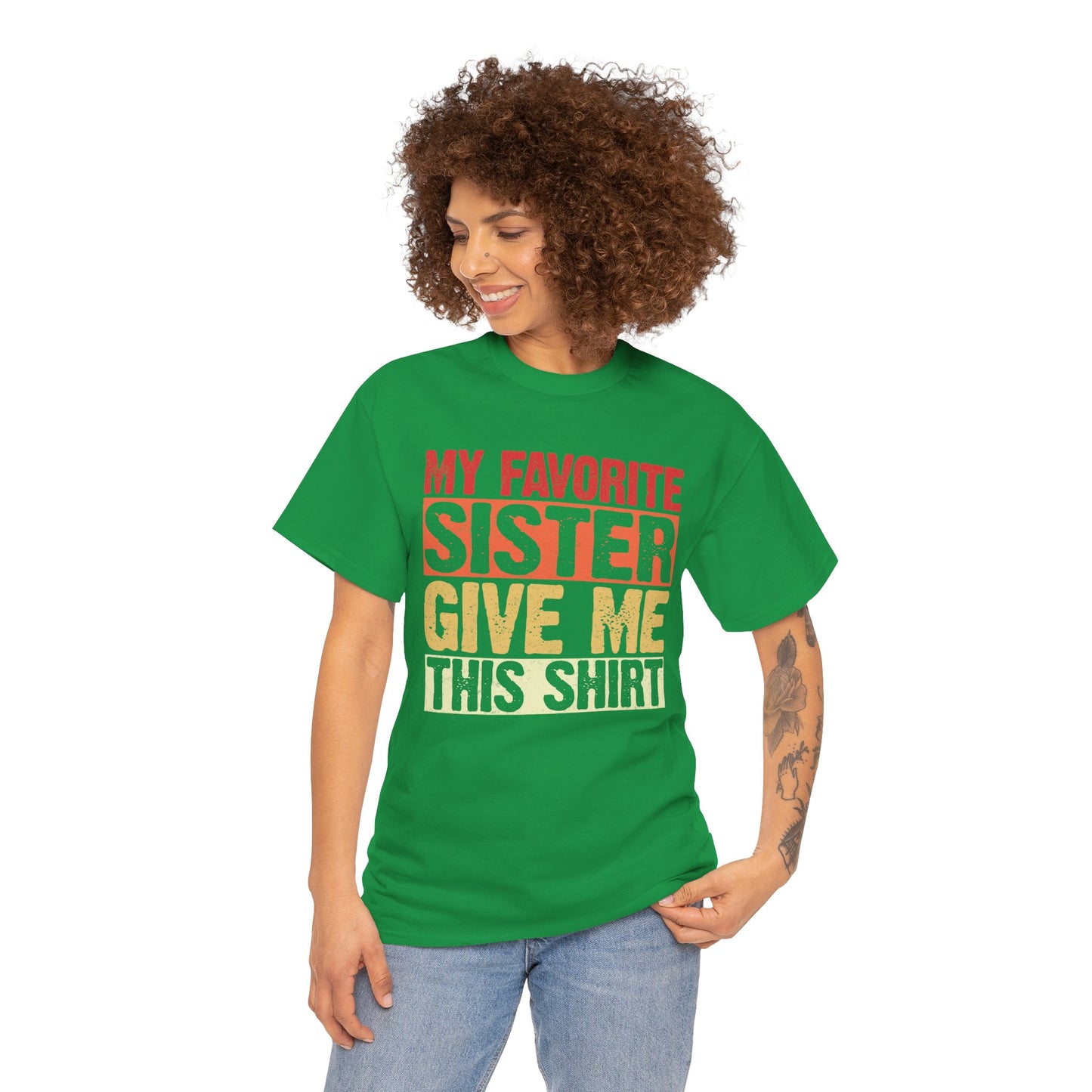 My Favorite Sister Give Me This Shirt Birthday Gift Unisex Heavy Cotton Tee
