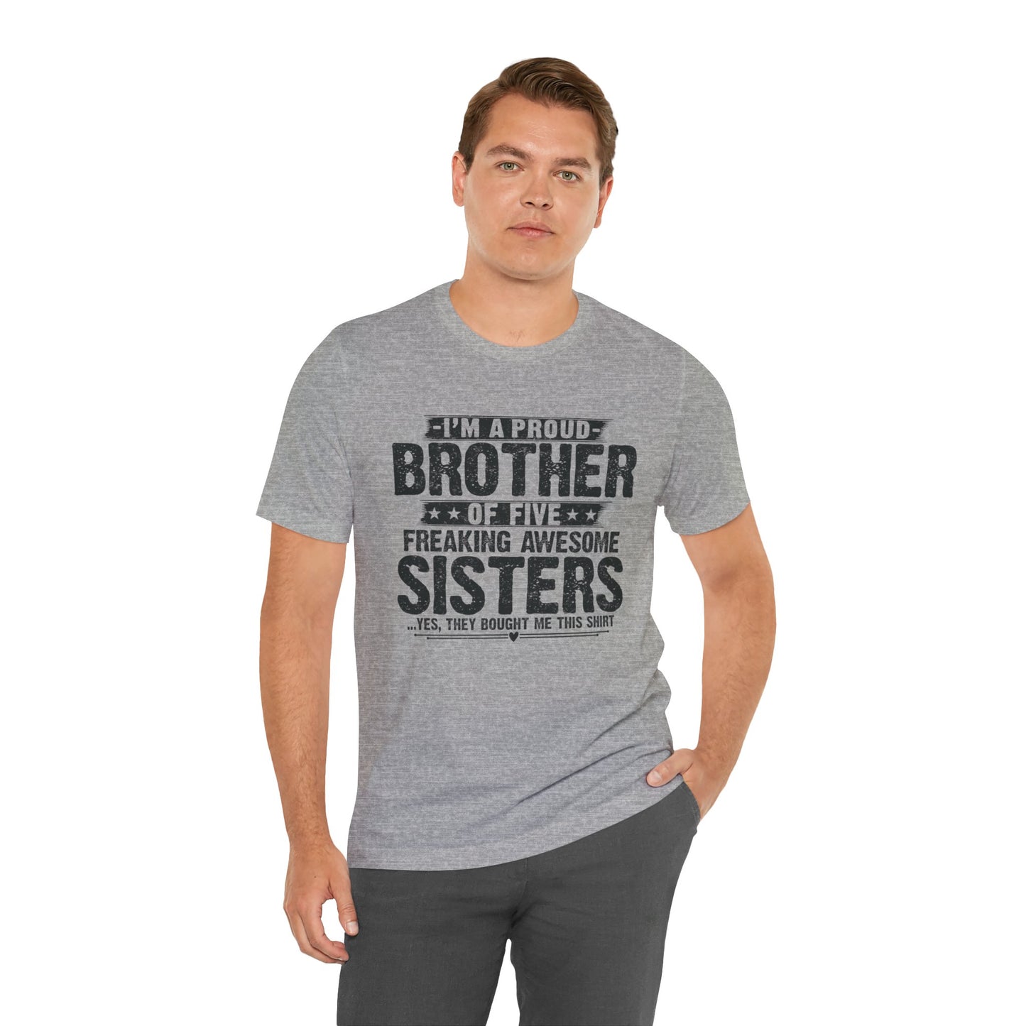 I'm A Proud Brother of Five Freaking Awesome Sisters Brother