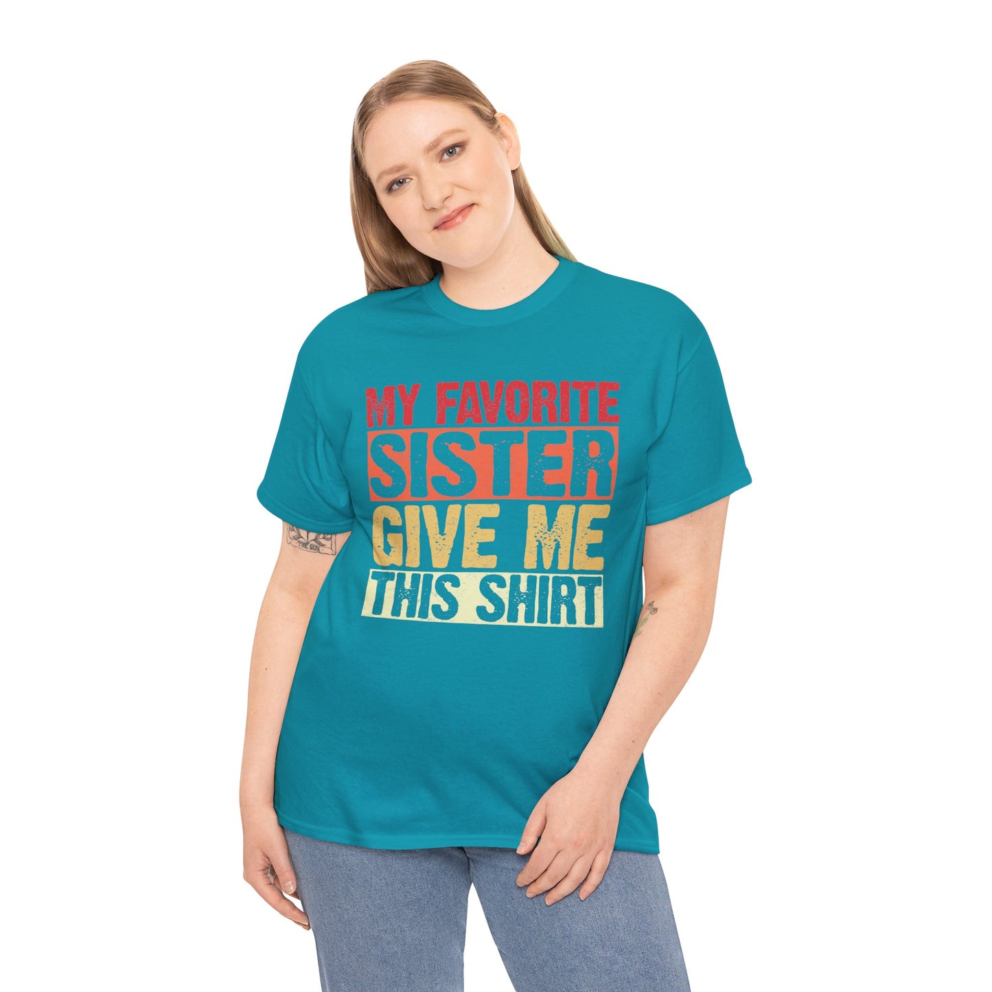 My Favorite Sister Give Me This Shirt Birthday Gift Unisex Heavy Cotton Tee