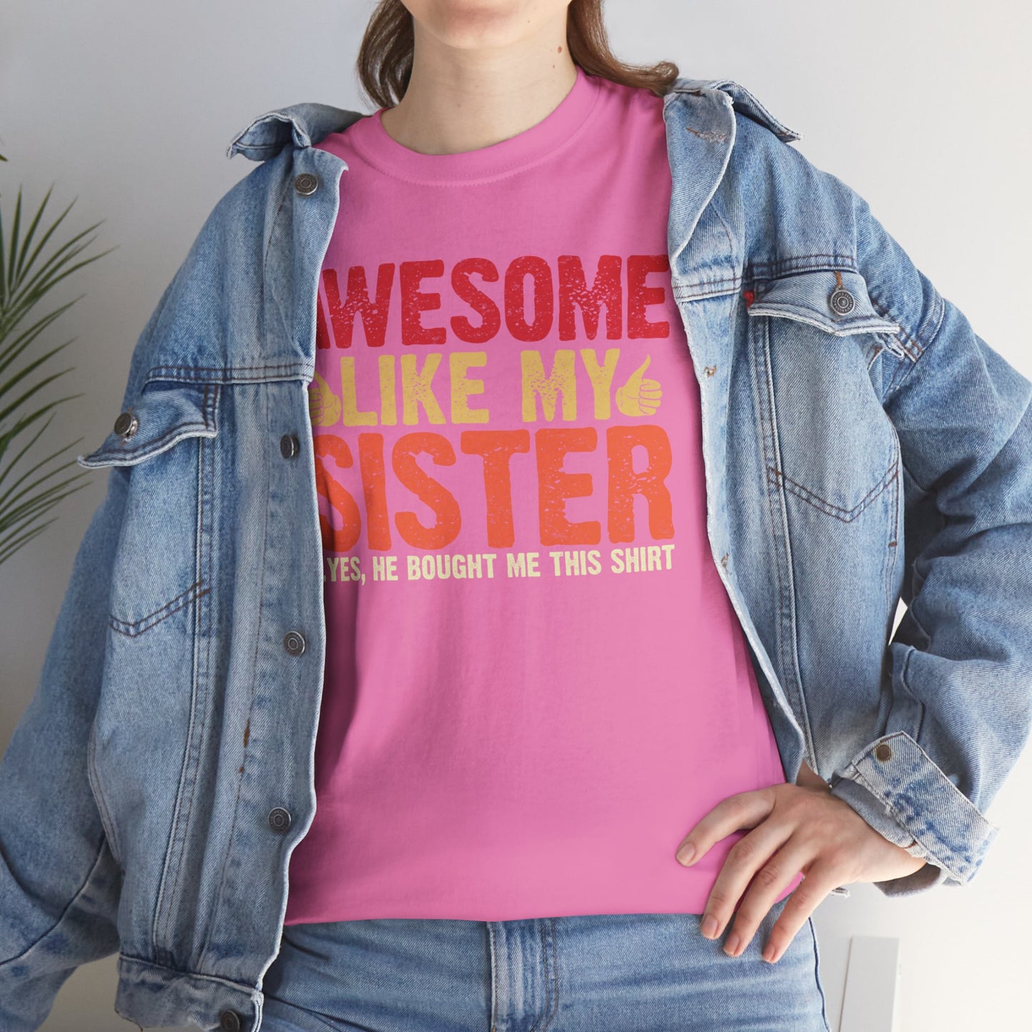 Awesome Like My Sister Tshirt, Funny Gift Unisex Heavy Cotton Tee