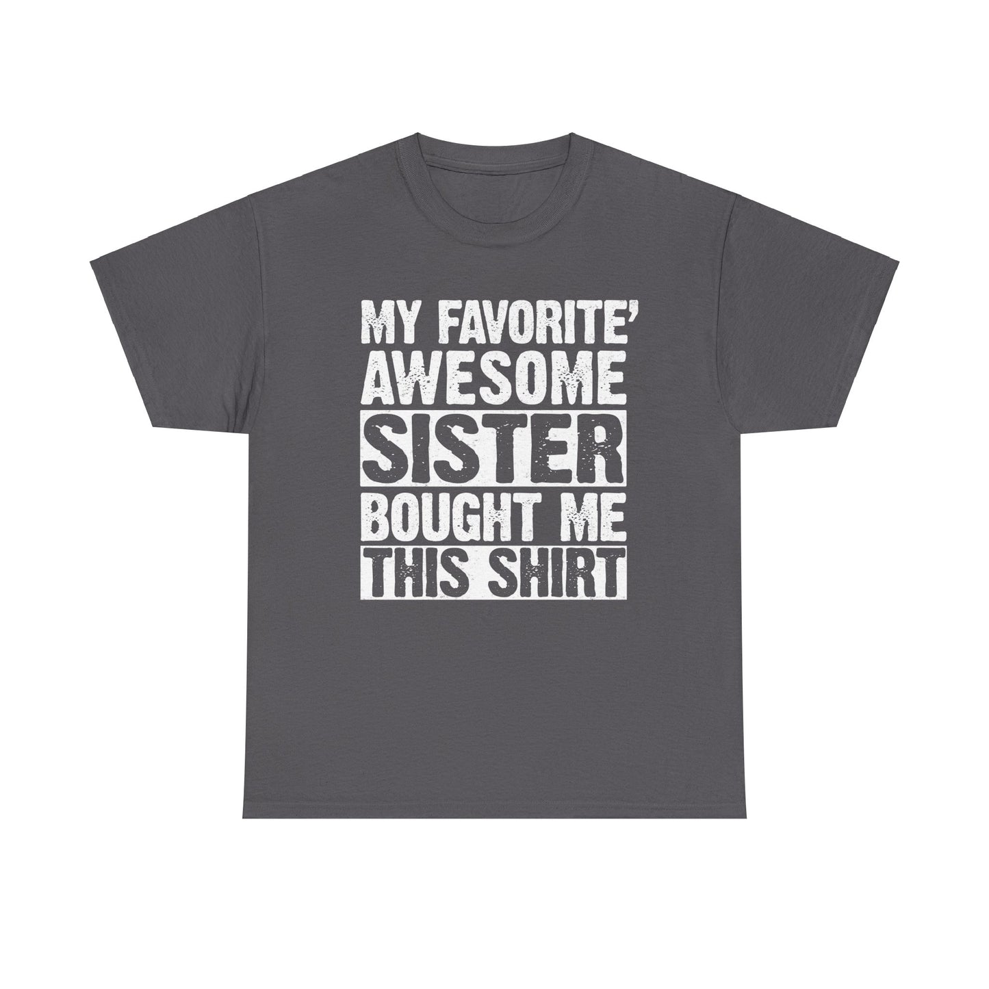 My Favorite Sister Bought Me This Shirt Funny Brother Gift T-Shirt