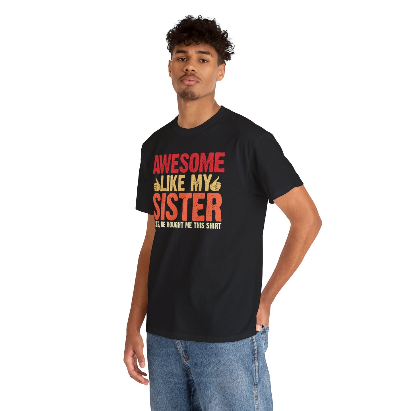 Awesome Like My Sister Tshirt, Funny Gift Unisex Heavy Cotton Tee
