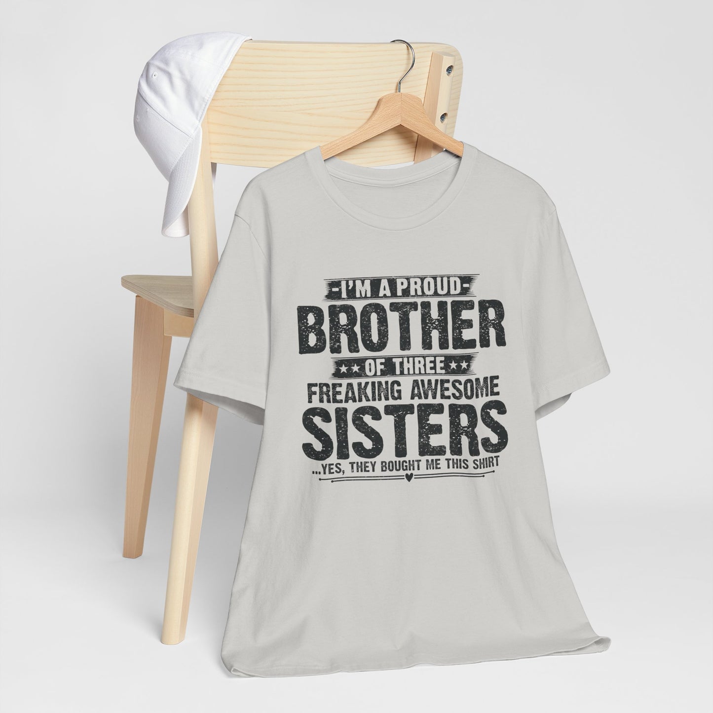 I'm A Proud Brother of Three Freaking Awesome Sisters Brother