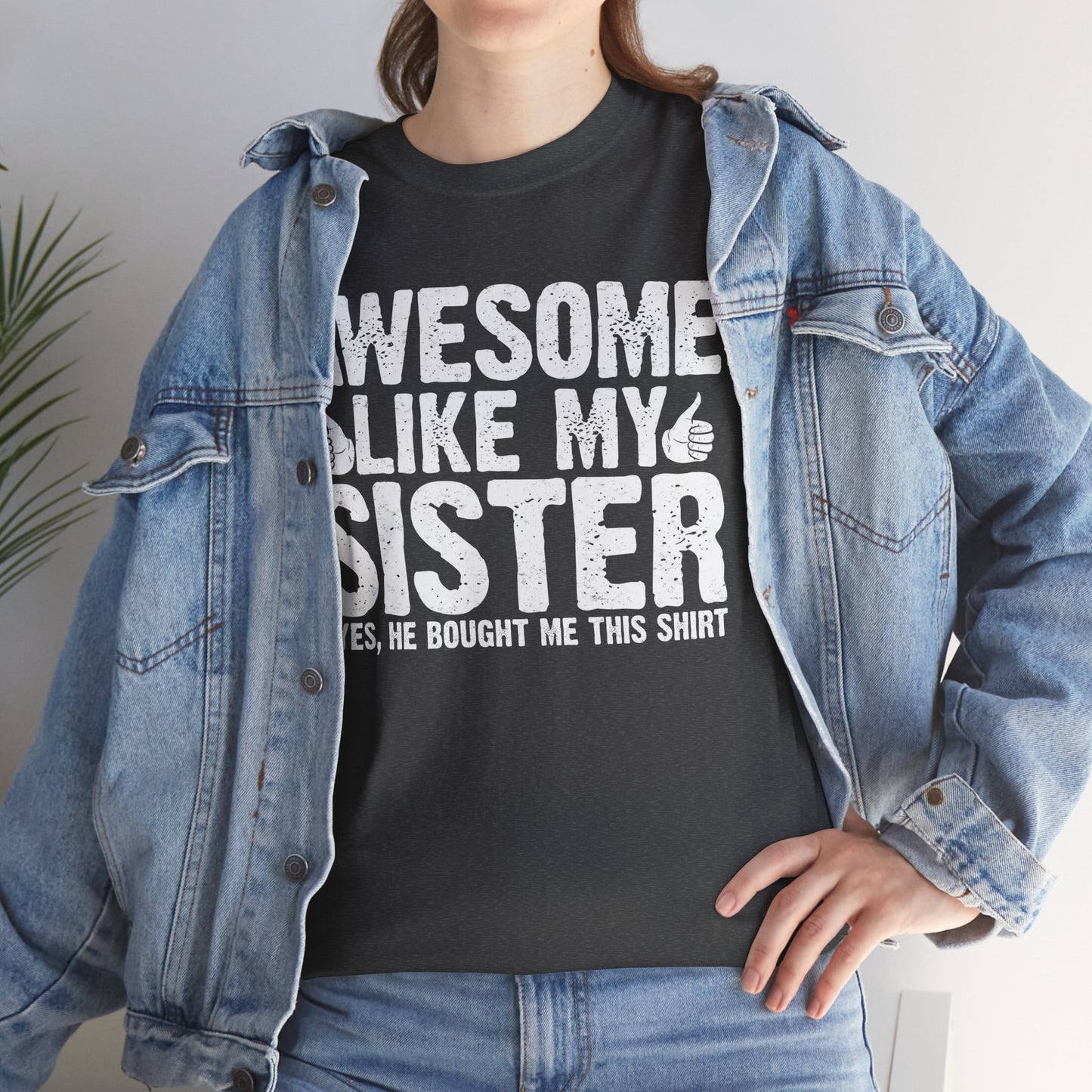 Awesome Like My Sister and Bought Me This Shirt Funny Brother Gift T-Shirt
