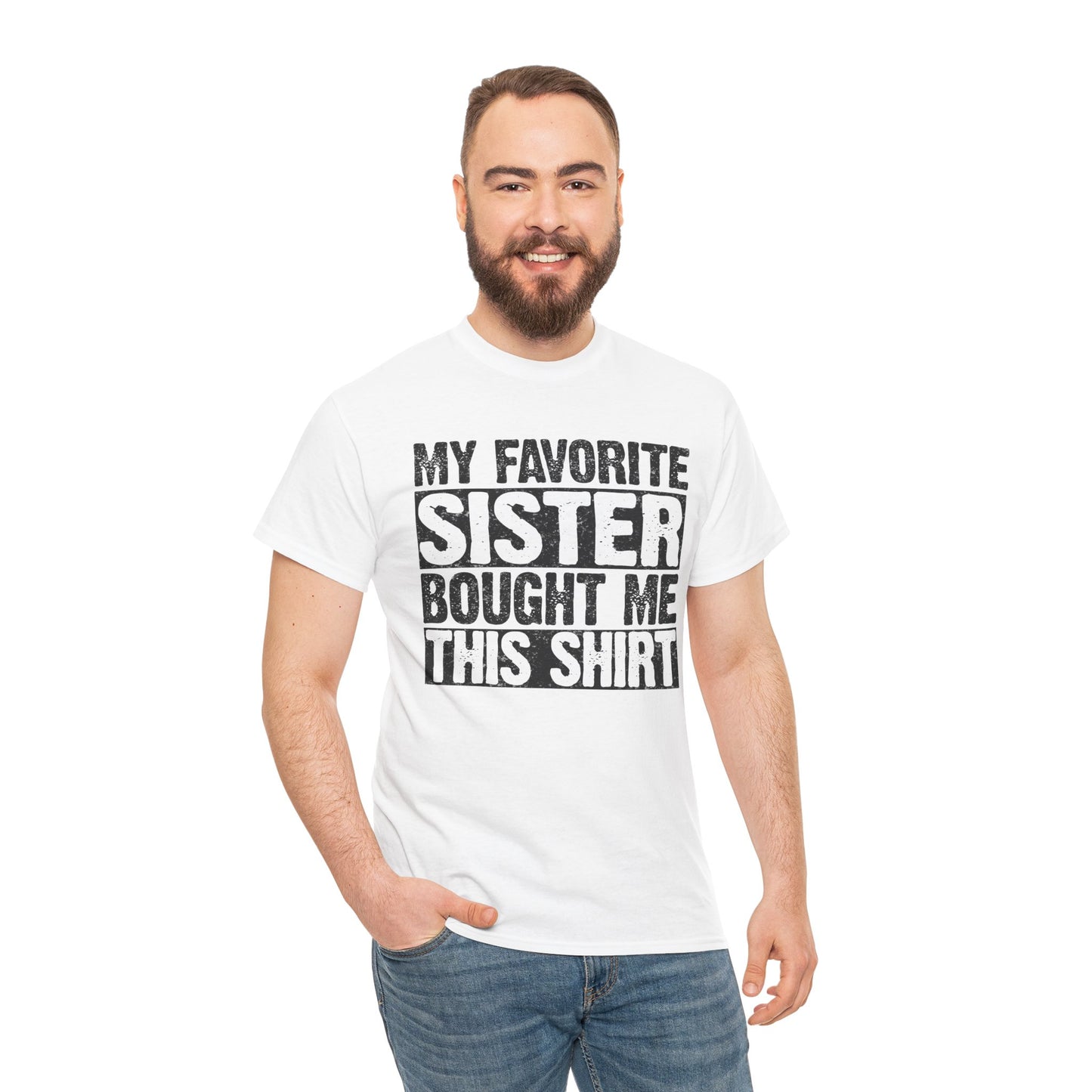 Funny Gifts Unisex Tee - My Favorite Sister Bought Me This Shirt