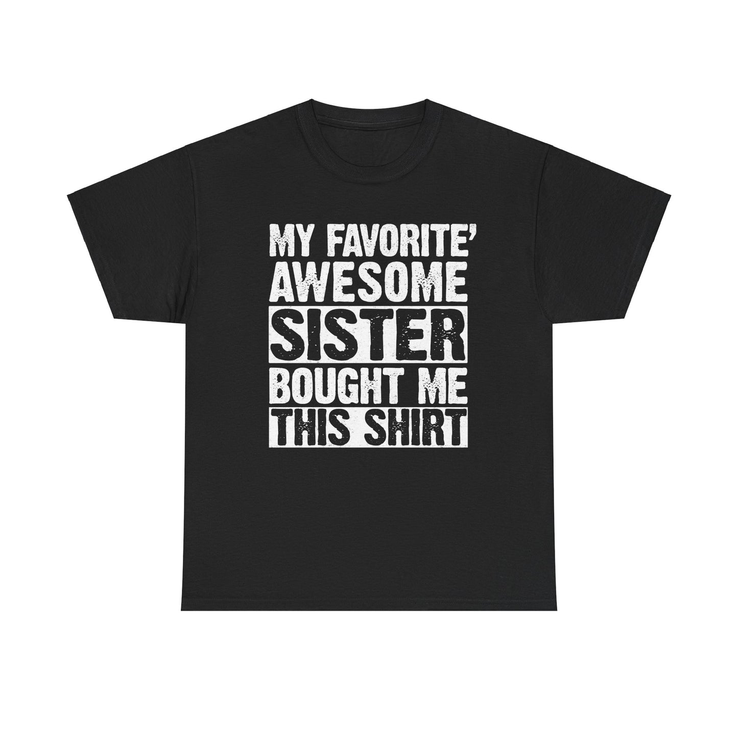 My Favorite Sister Bought Me This Shirt Funny Brother Gift T-Shirt