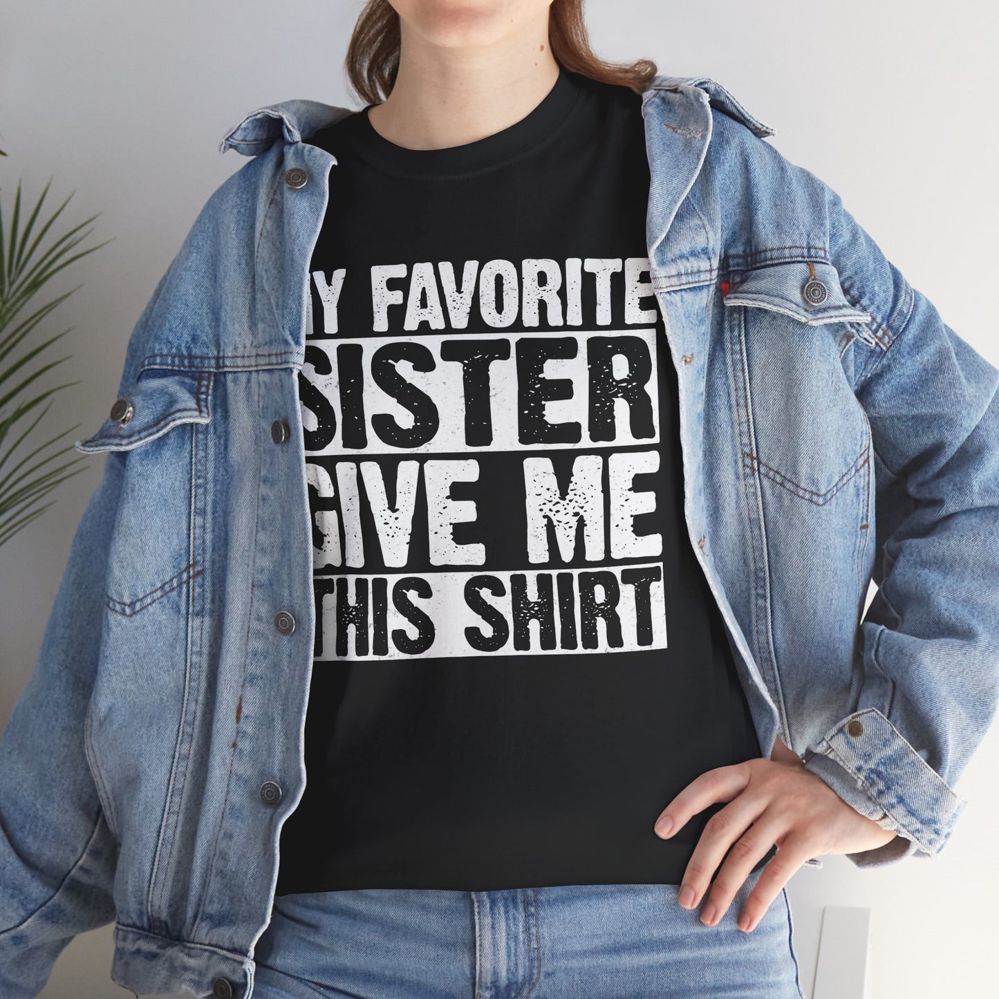 My Favorite Sister Give Me This Shirt From Sister Funny T-Shirt