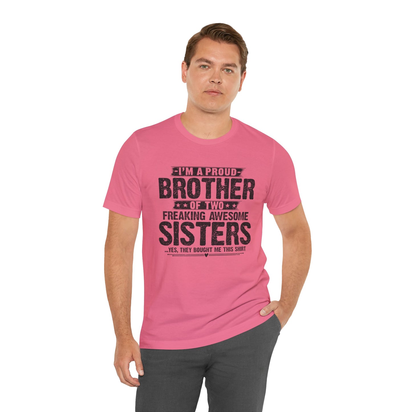 I'm A Proud Brother of Two Freaking Awesome Sisters