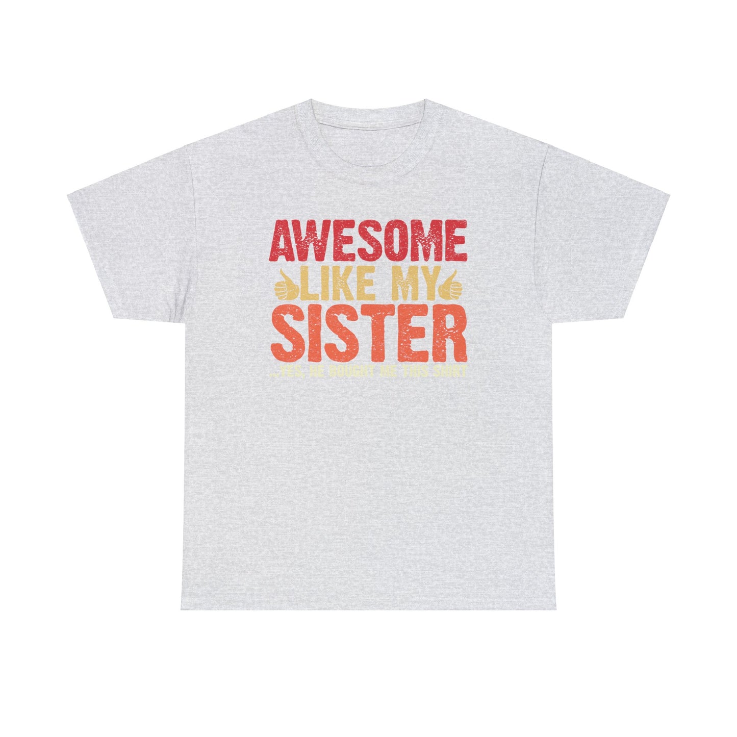 Awesome Like My Sister Tshirt, Funny Gift Unisex Heavy Cotton Tee