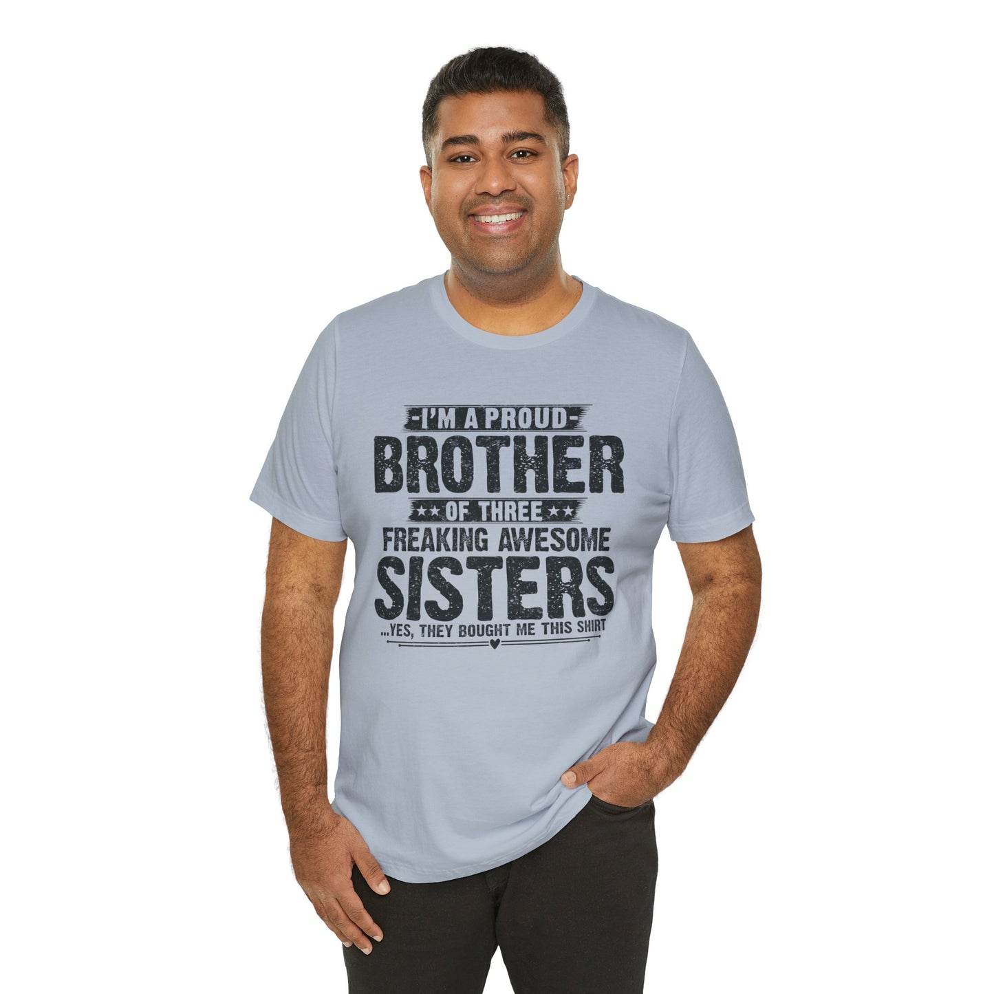 I'm A Proud Brother of Three Freaking Awesome Sisters Brother