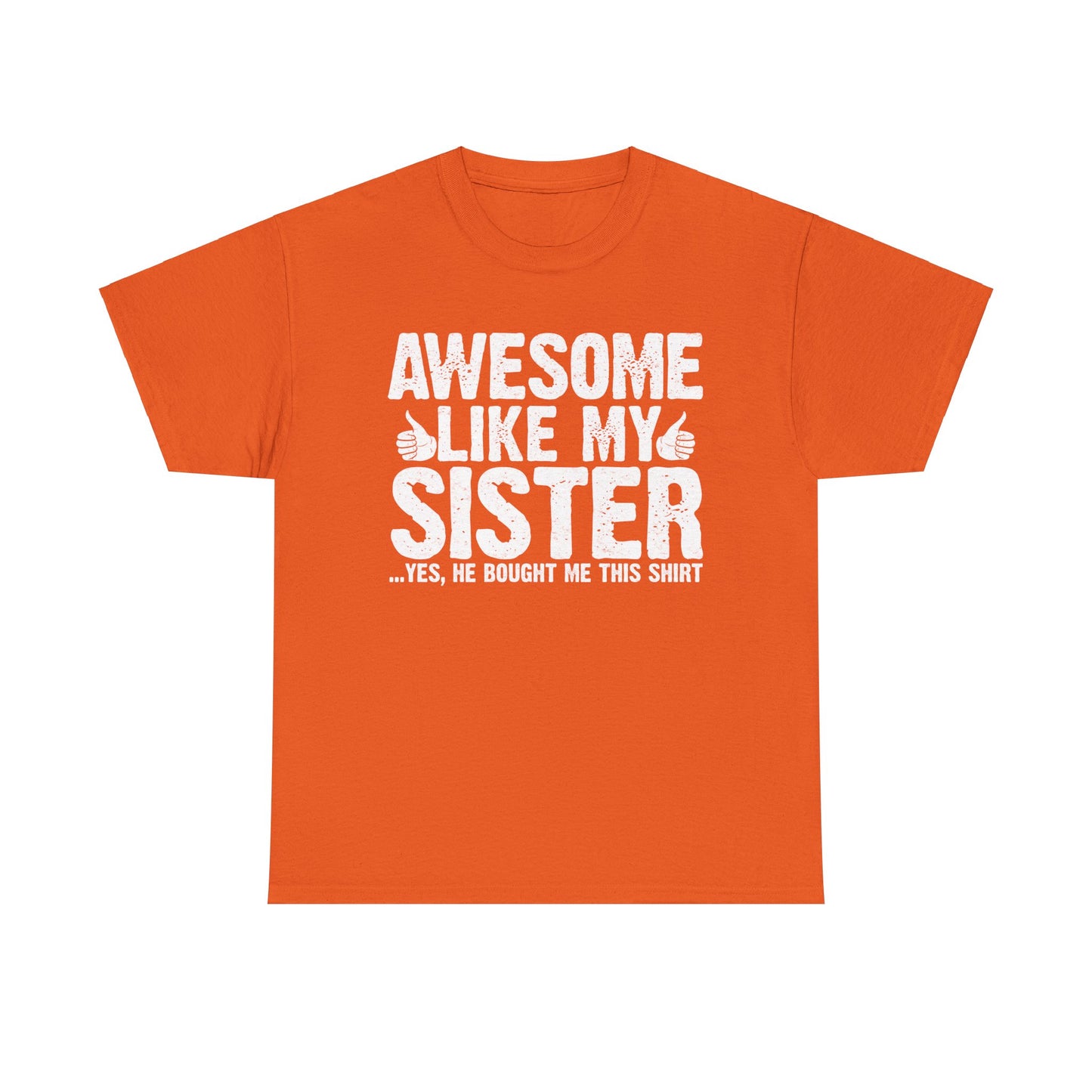 Awesome Like My Sister and Bought Me This Shirt Funny Brother Gift T-Shirt